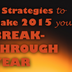 5 Strategies to Make 2015 Your Break-Through Year