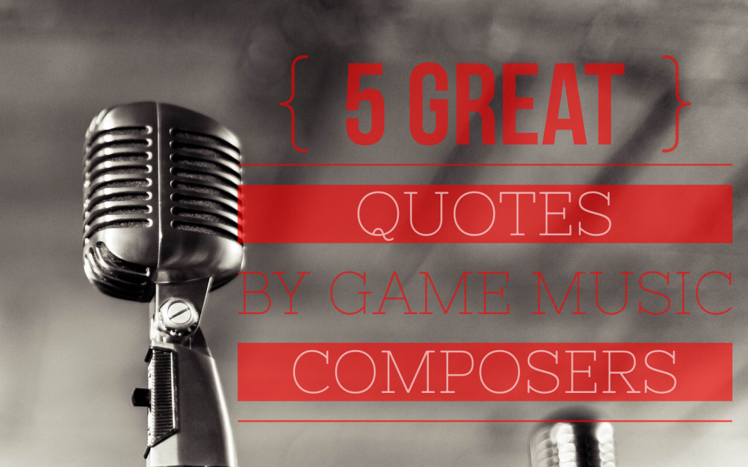 5 quotes by video game music composers