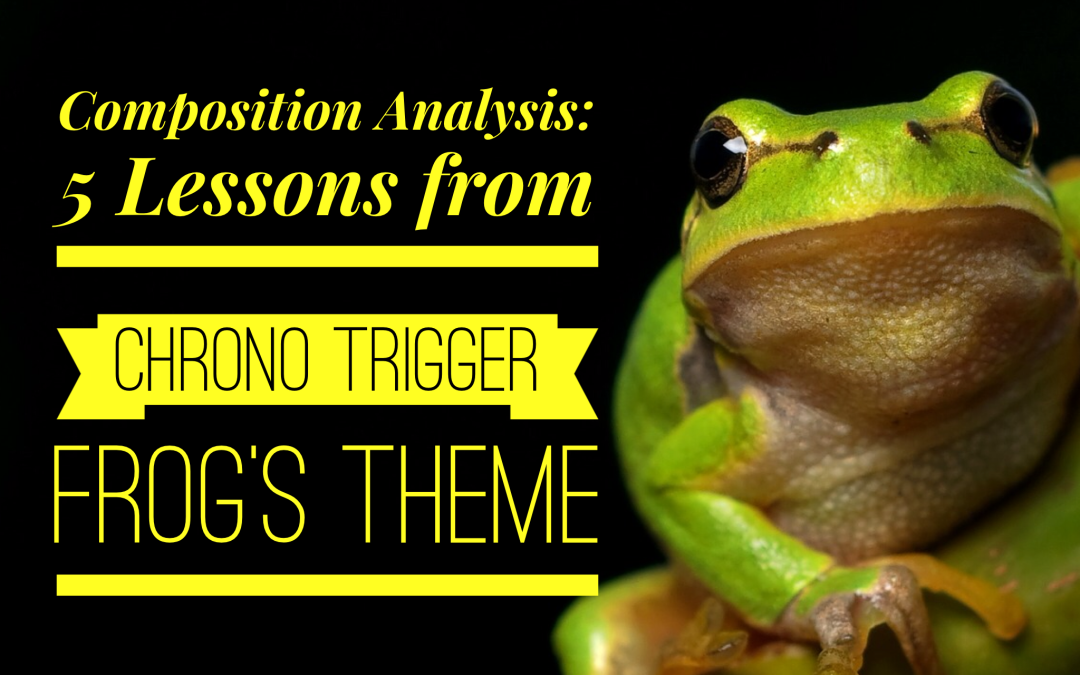 Composition Analysis 5 Lessons from Chrono Trigger Frog's Theme