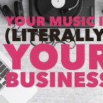 Your Music is (Literally) Your Business