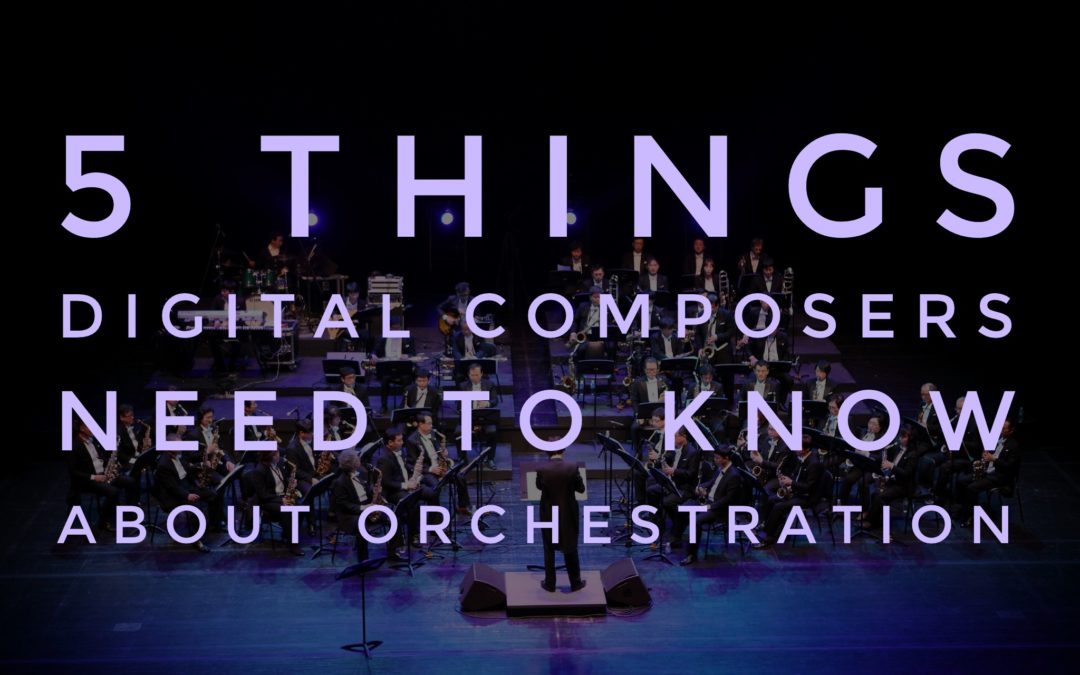 5 Things Digital Composers Need to Know About Orchestration