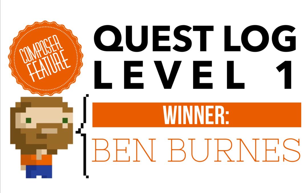 Composition Quest Log – Level 1 Winner: Ben Burnes
