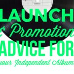 Launch & Promotion Advice for Your Independent Album
