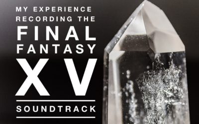 My Experience Recording the Final Fantasy XV Soundtrack